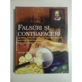   FALSURI  SI  CONTRAFACERI  Adevaruri despre delictele care au devenit cele mai mari inselatorii din istorie -  Brian  INNES  